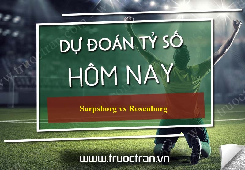 Dự đoán tỷ số bóng đá Sarpsborg vs Rosenborg – VĐQG Na Uy – 03/08/2019