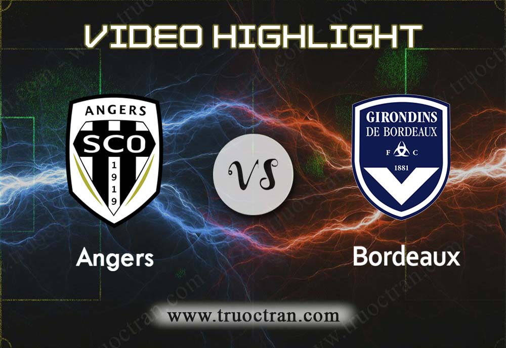 Video Highlight: Angers & Bordeaux – VĐQG Pháp – 11/8/2019