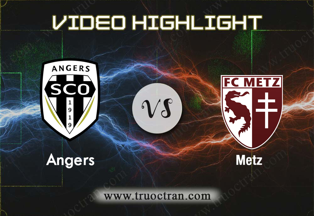 Video Highlight: Angers & Metz – VĐQG Pháp – 25/8/2019
