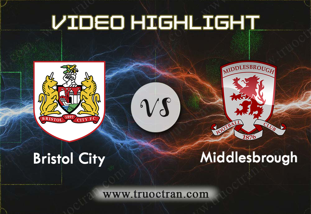 Video Highlight: Bristol City & Middlesbrough – Hạng Nhất Anh – 31/8/2019