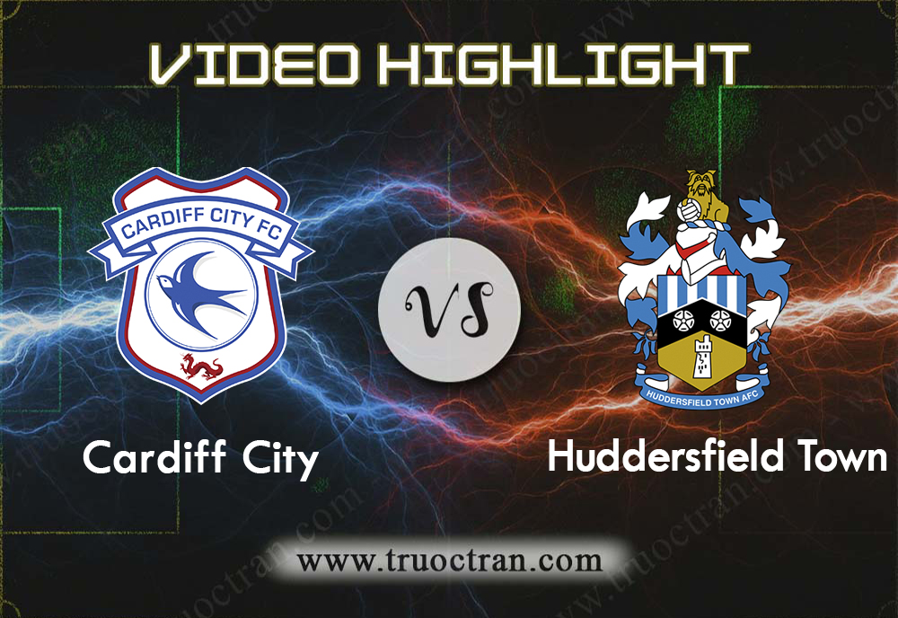 Video Highlight: Cardiff City & Huddersfield – Hạng Nhất Anh – 22/8/2019