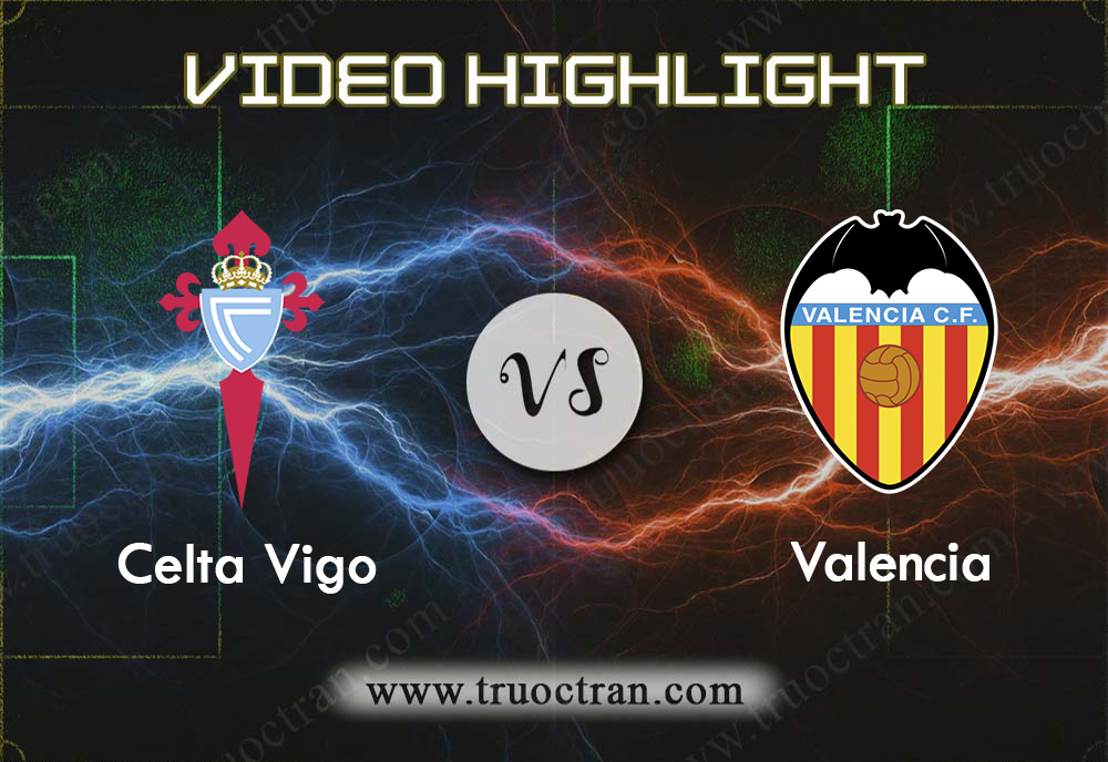 Video Highlight: Celta Vigo & Valencia – VĐQG Tây Ban Nha – 25/8/2019