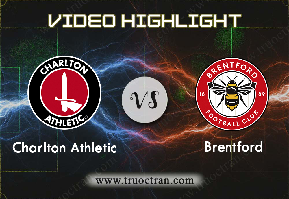 Video Highlight: Charlton Athletic & Brentford – Hạng Nhất Anh – 24/8/2019
