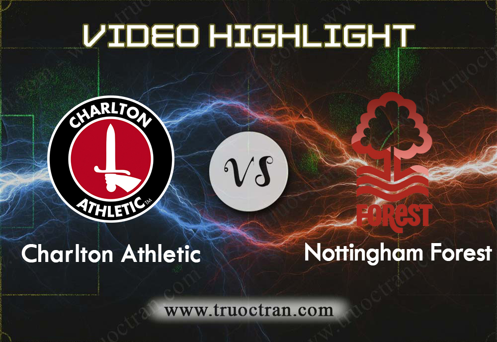 Video Highlight: Charlton Athletic & Nottingham Forest – Hạng Nhất Anh – 22/8/2019