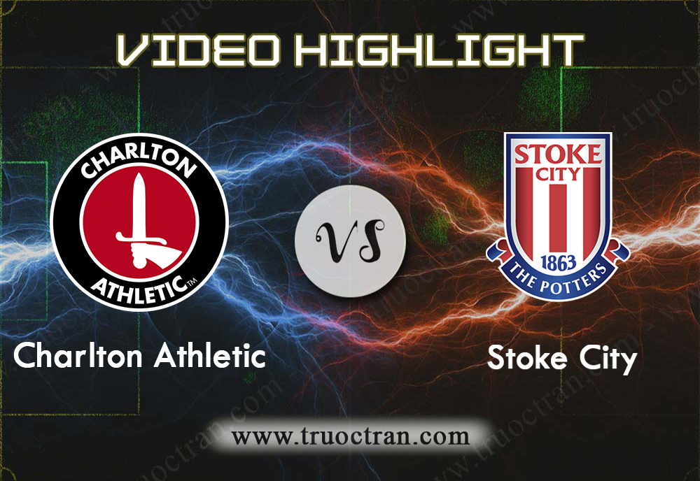 Video Highlight: Charlton Athletic & Stoke City – Hạng Nhất Anh – 10/8/2019