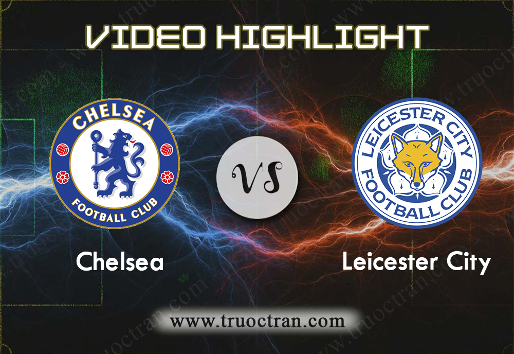 Video Highlight: Chelsea & Leicester City – Ngoại Hạng Anh – 18/8/2019