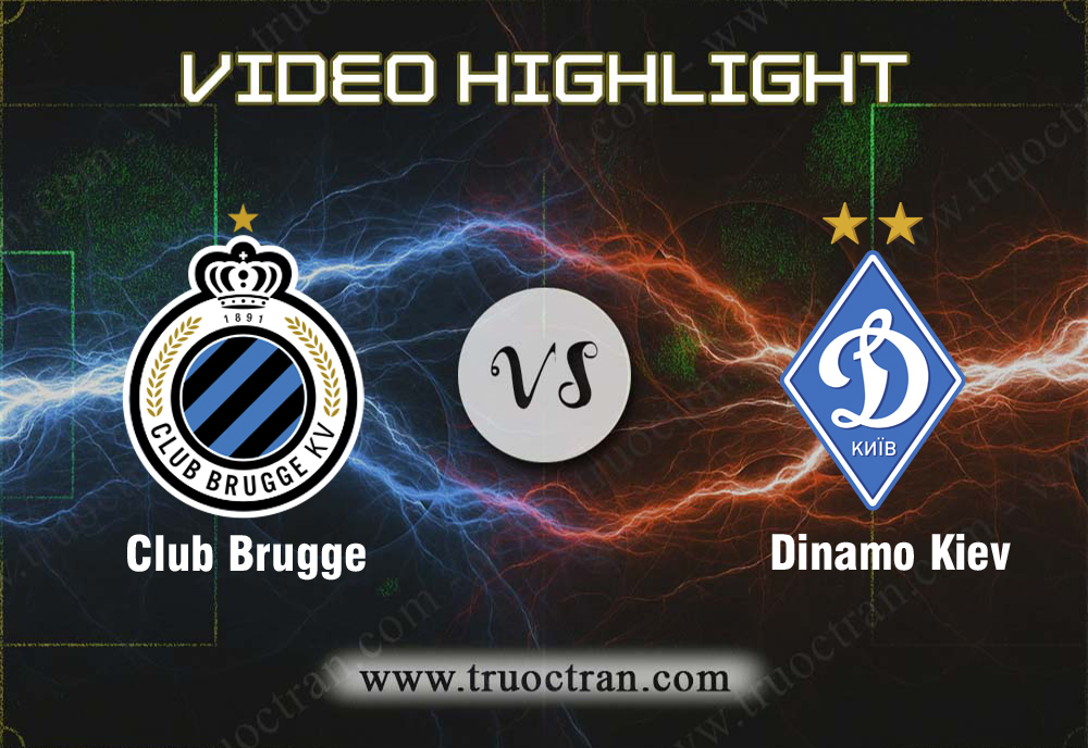Video Highlight: Club Brugge & Dinamo Kiev – Cúp C1 Châu Âu – 7/8/2019