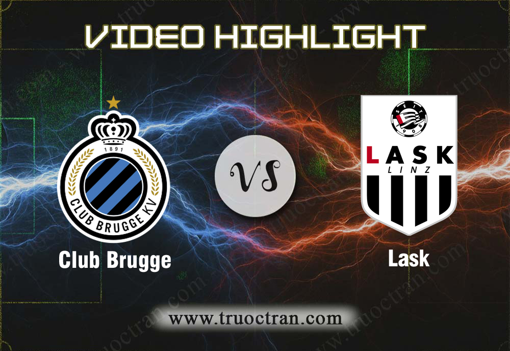 Video Highlight: Club Brugge & Lask – Cúp C1 Châu Âu – 29/8/2019