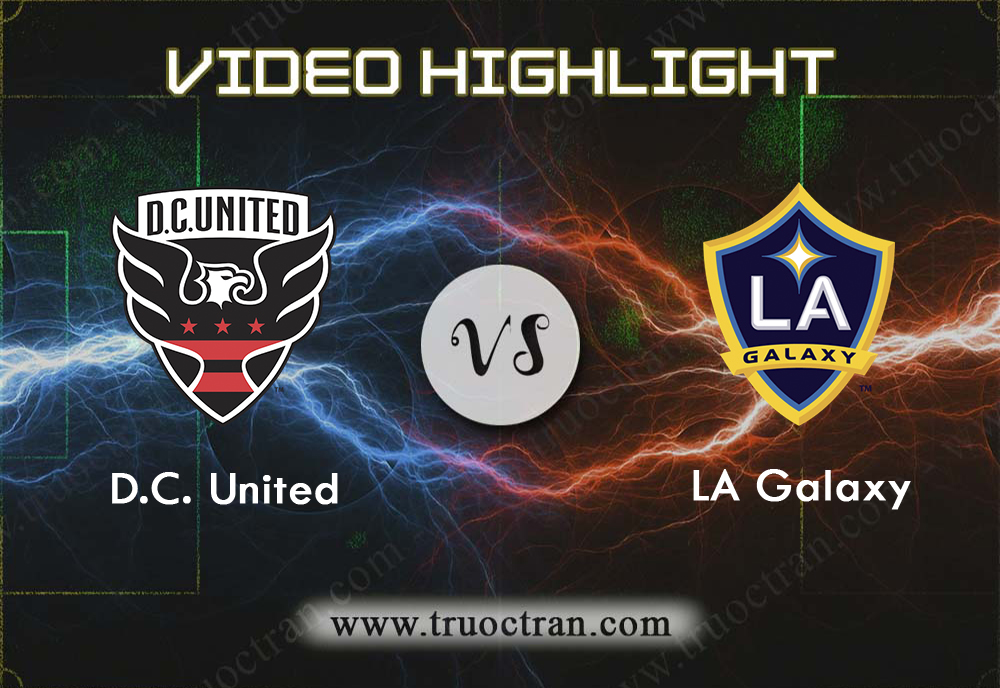 Video Highlight: D.C. Utd & LA Galaxy – VĐQG Mỹ – 12/8/2019