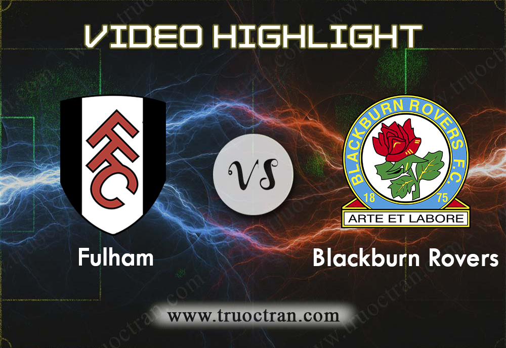 Video Highlight: Fulham & Blackburn Rovers – Hạng Nhất Anh – 10/8/2019