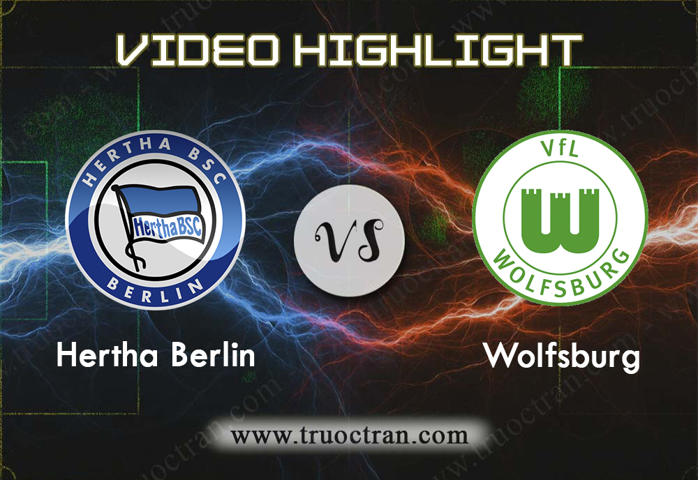 Video Highlight: Hertha Berlin & Wolfsburg – VĐQG Đức – 25/8/2019