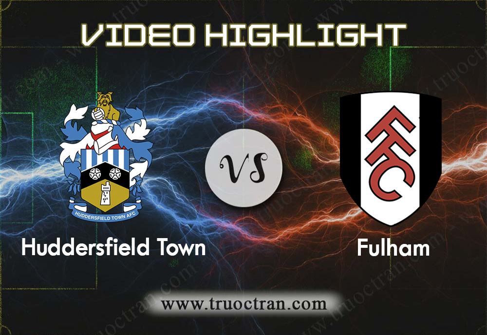 Video Highlight: Huddersfield & Fulham – Hạng Nhất Anh – 17/8/2019