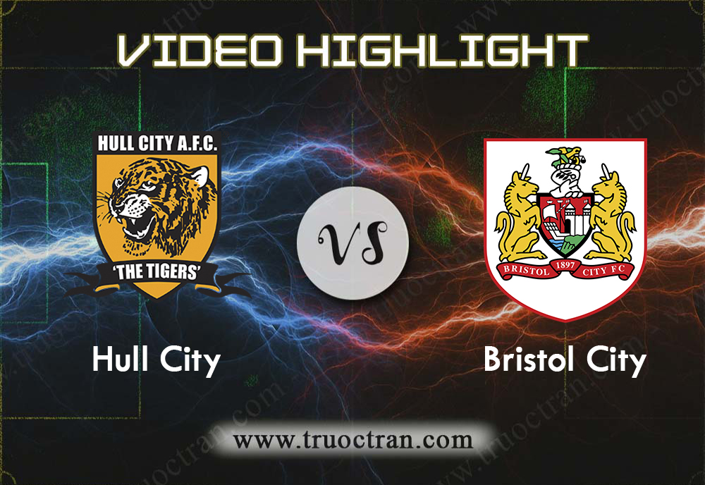 Video Highlight: Hull City & Bristol City – Hạng Nhất Anh – 24/8/2019