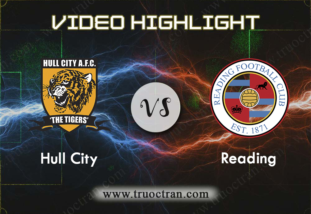 Video Highlight: Hull City & Reading – Hạng Nhất Anh – 10/8/2019