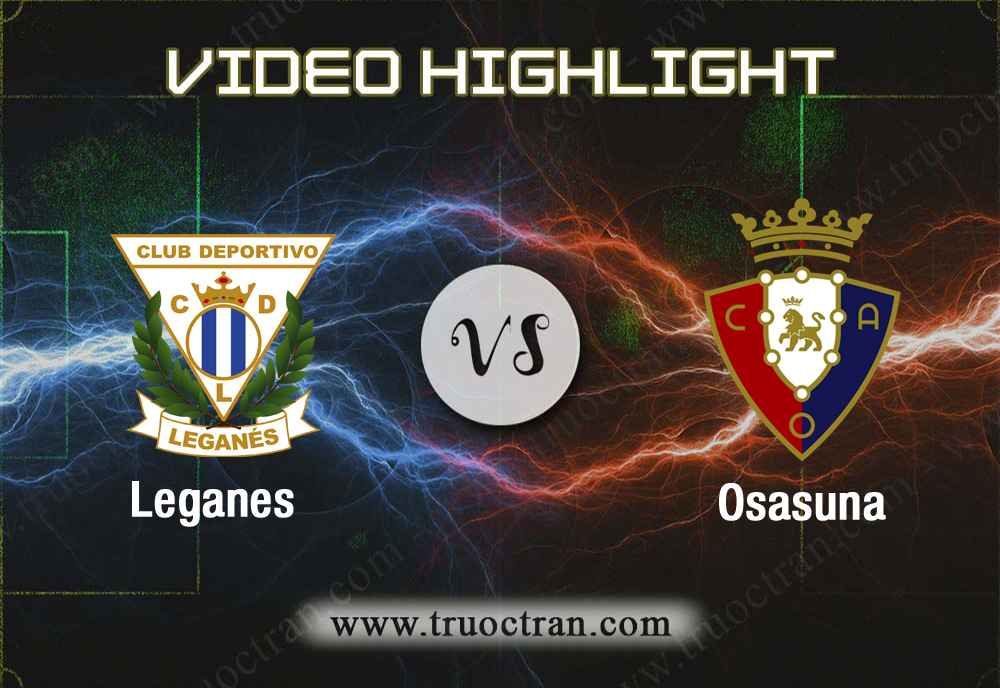 Video Highlight: Leganes & Osasuna – VĐQG Tây Ban Nha – 18/8/2019