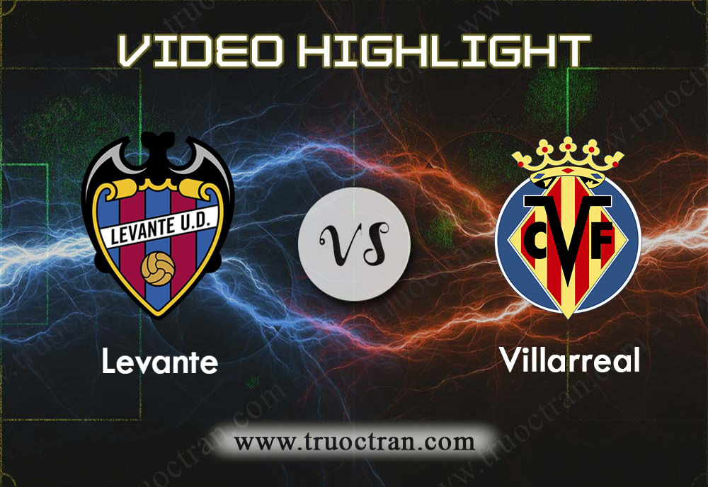 Video Highlight: Levante & Villarreal – VĐQG Tây Ban Nha – 24/8/2019