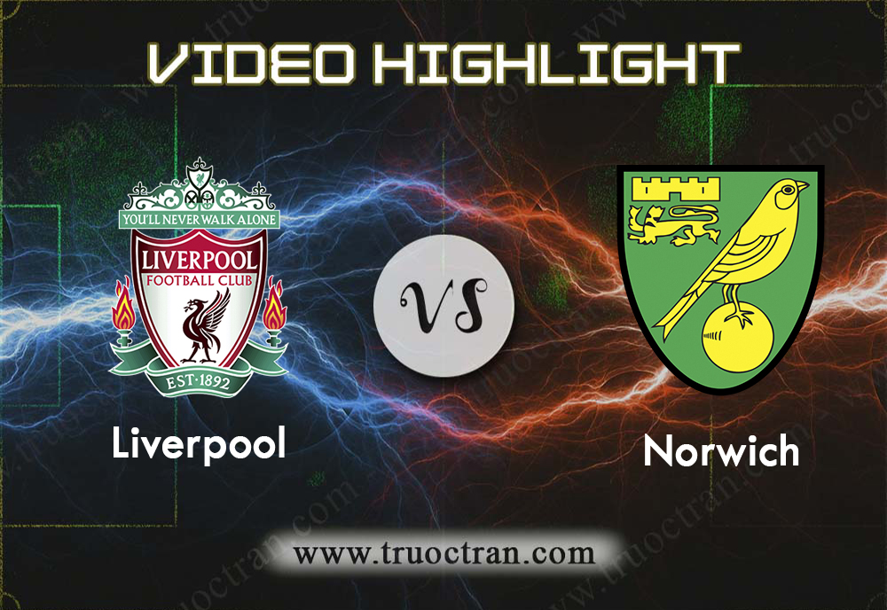 Video Highlight: Liverpool & Norwich – Ngoại Hạng Anh – 10/8/2019