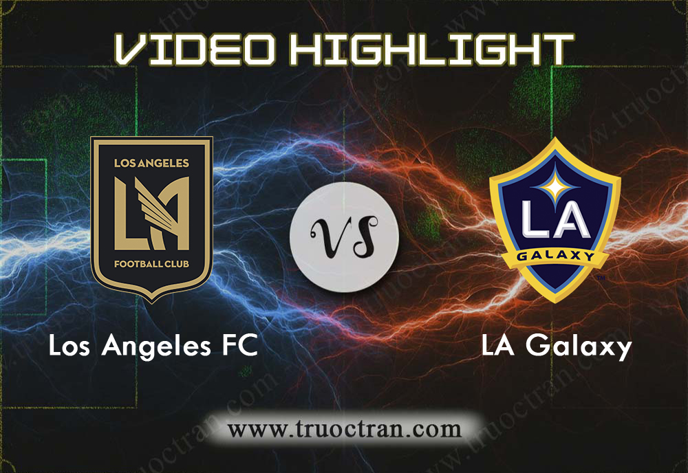 Video Highlight: Los Angeles FC & LA Galaxy – VĐQG Mỹ – 26/8/2019