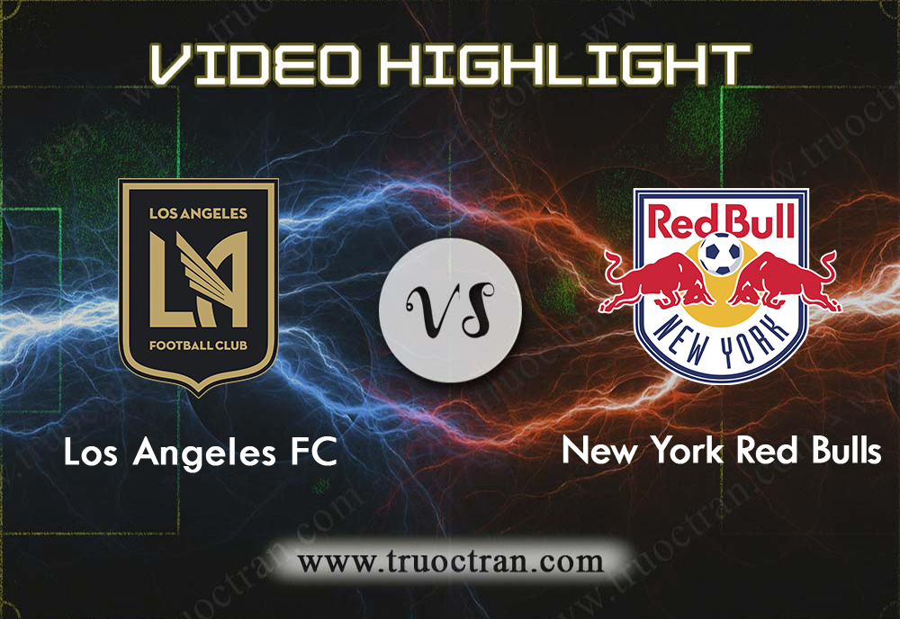 Video Highlight: Los Angeles FC & New York RB – VĐQG Mỹ – 12/8/2019