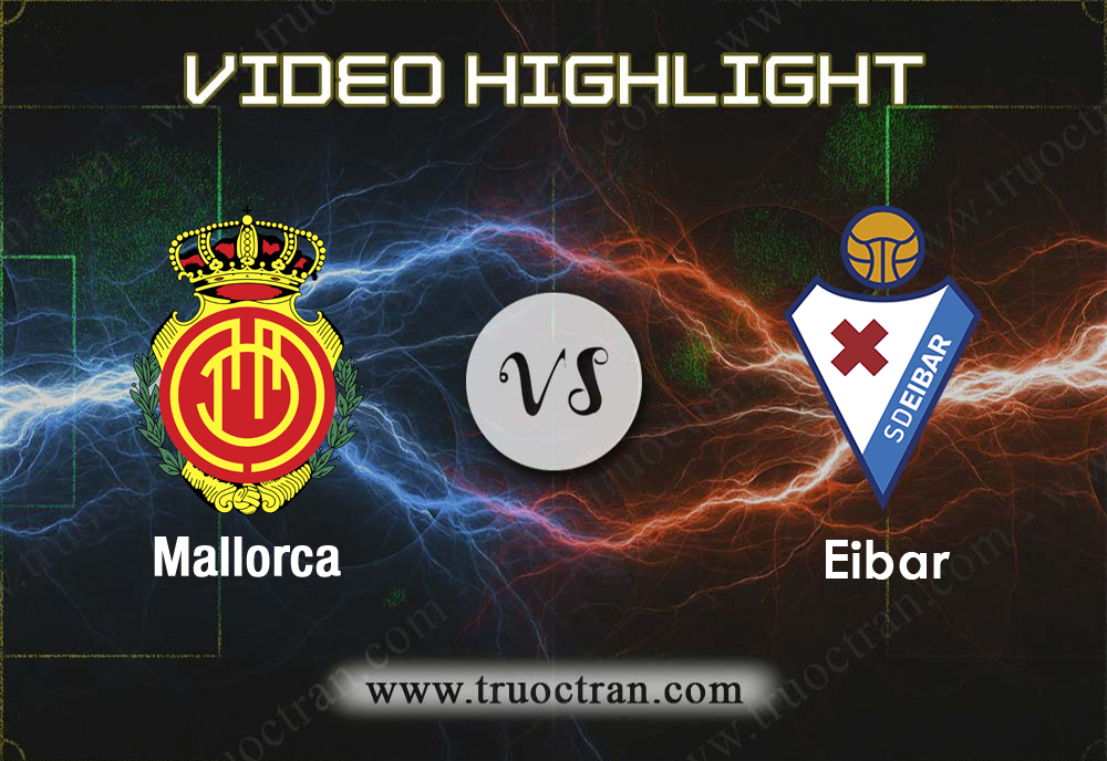 Video Highlight: Mallorca & Eibar – VĐQG Tây Ban Nha – 18/8/2019