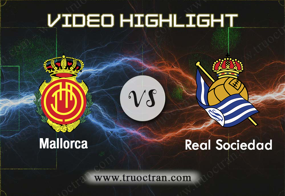Video Highlight: Mallorca & Real Sociedad – VĐQG Tây Ban Nha – 25/8/2019