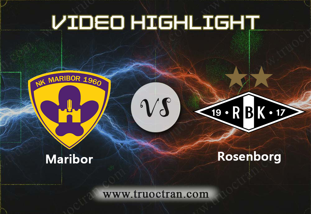 Video Highlight: Maribor & Rosenborg – Cúp C1 Châu Âu – 8/8/2019
