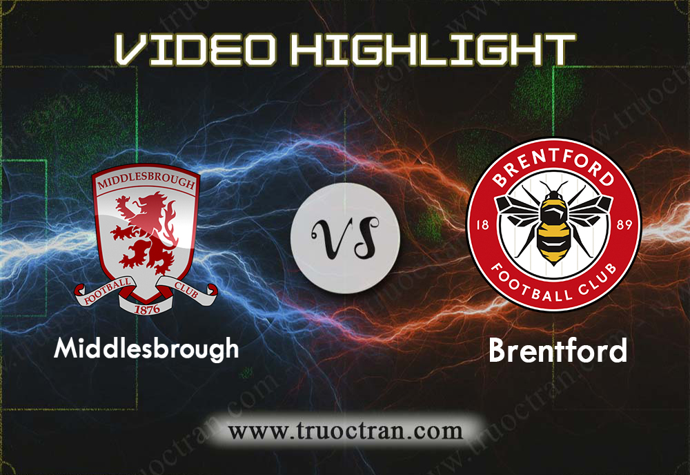 Video Highlight: Middlesbrough & Brentford – Hạng Nhất Anh – 10/8/2019