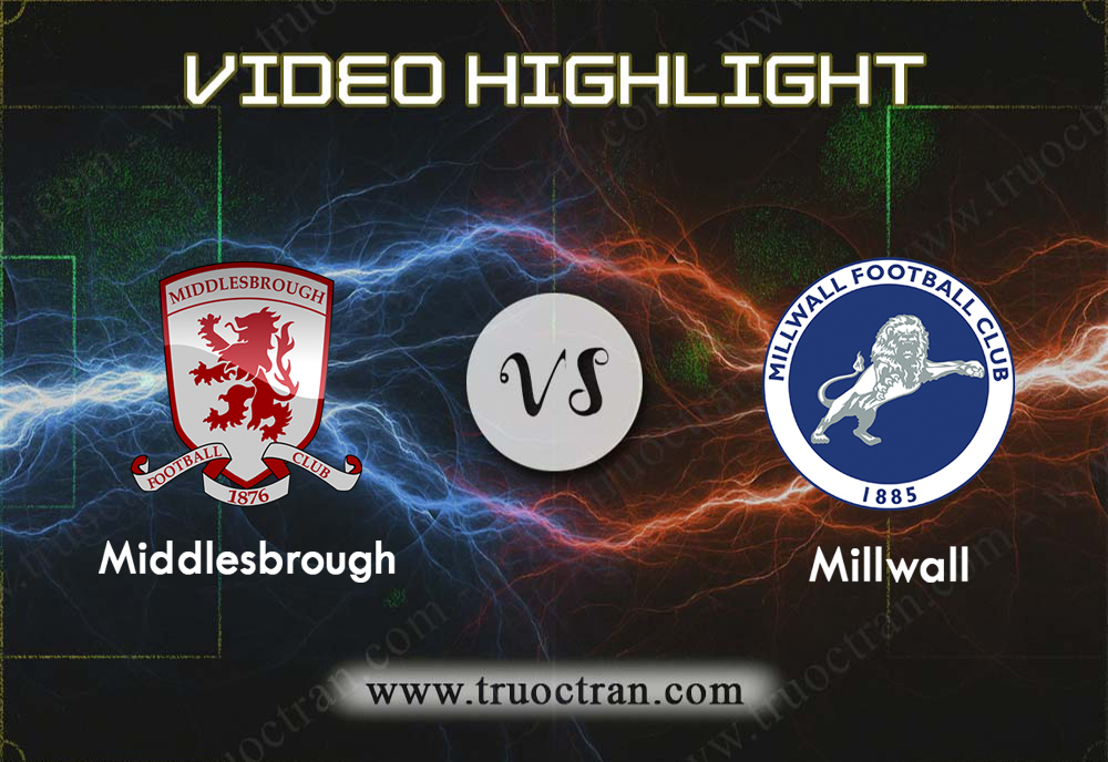 Video Highlight: Middlesbrough & Millwall – Hạng Nhất Anh – 24/8/2019