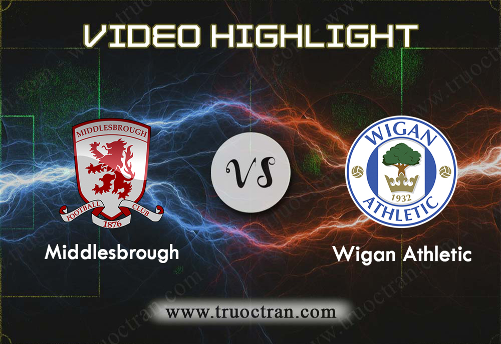 Video Highlight: Middlesbrough & Wigan – Hạng Nhất Anh – 21/8/2019
