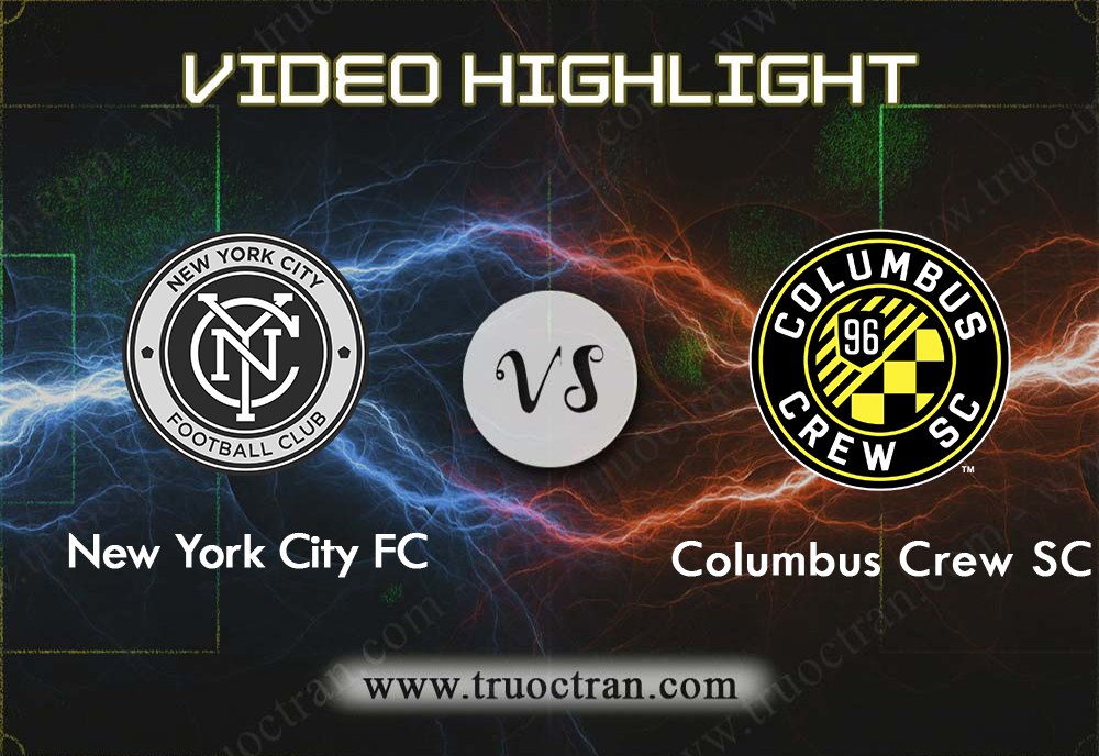 Video Highlight: New York City & Columbus Crew – VĐQG Mỹ – 22/8/2019