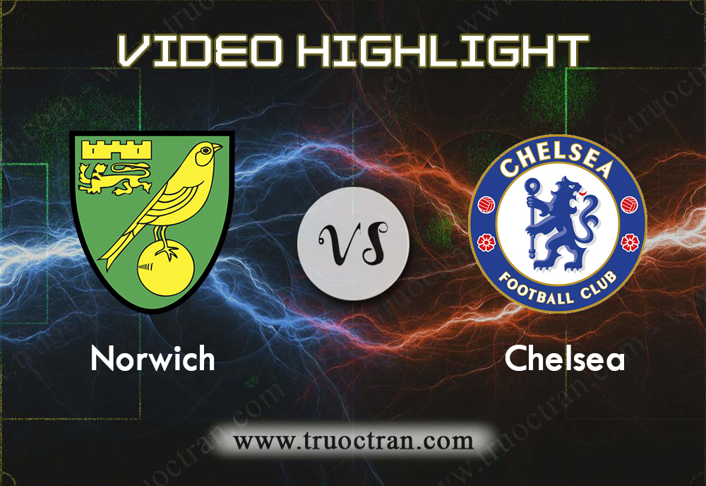 Video Highlight: Norwich & Chelsea – Ngoại Hạng Anh – 24/8/2019