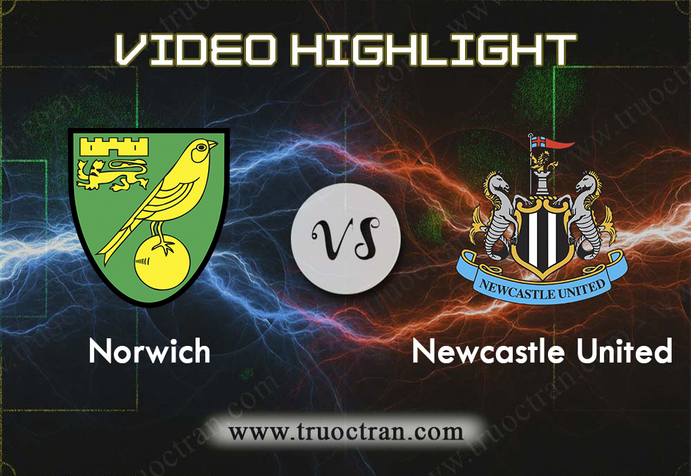 Video Highlight: Norwich & Newcastle – Ngoại Hạng Anh – 17/8/2019
