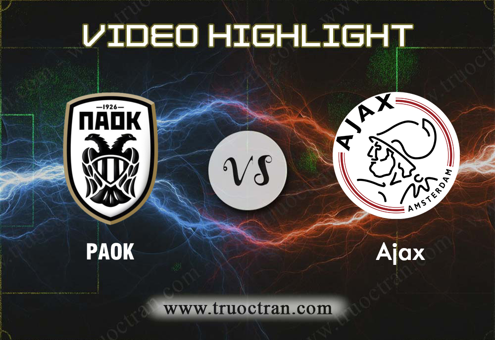 Video Highlight: PAOK & Ajax – Cúp C1 Châu Âu – 7/8/2019