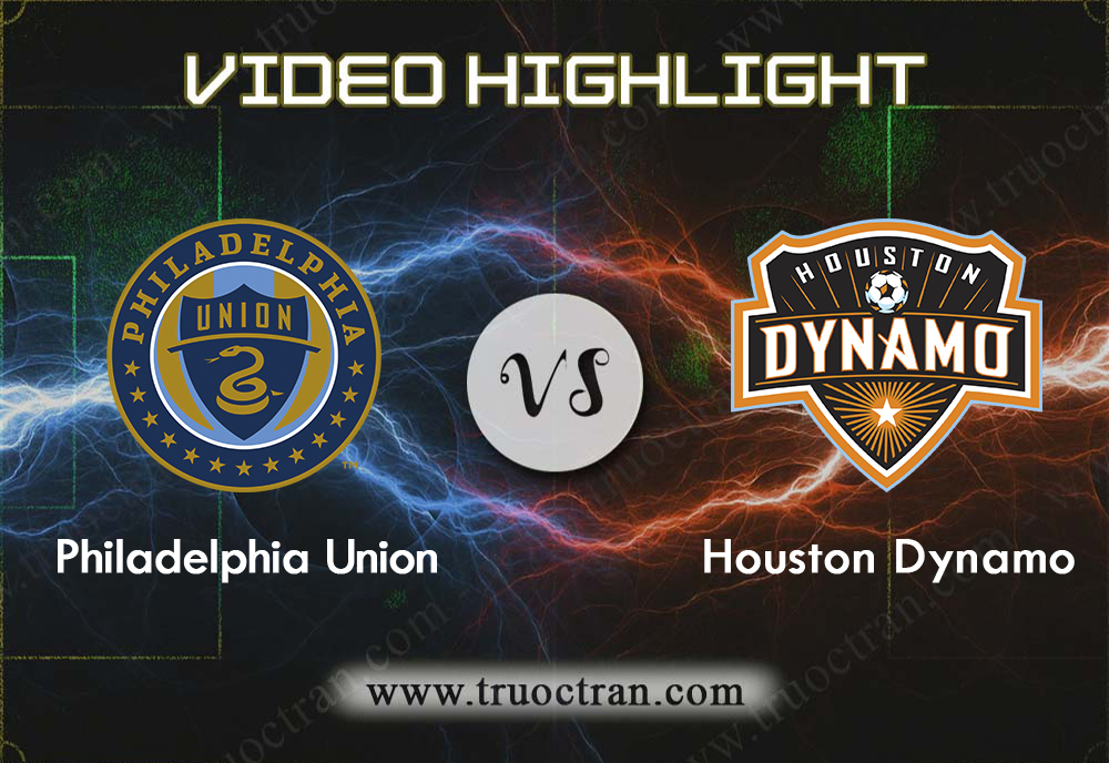 Video Highlight: Philadelphia Union & Houston Dynamo – VĐQG Mỹ – 12/8/2019