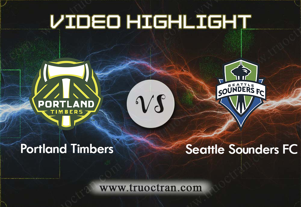 Video Highlight: Portland Timbers & Seattle Sounders – VĐQG Mỹ – 24/8/2019