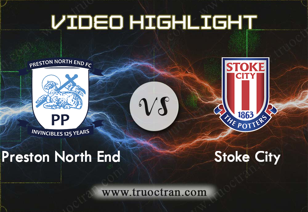 Video Highlight: Preston North End & Stoke City – Hạng Nhất Anh – 22/8/2019