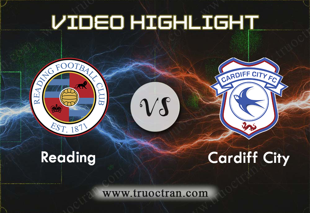Video Highlight: Reading & Cardiff City – Hạng Nhất Anh – 18/8/2019