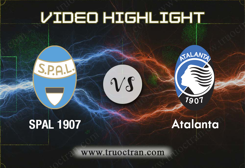 Video Highlight: SPAL 1907 & Atalanta – VĐQG Italia – 26/8/2019