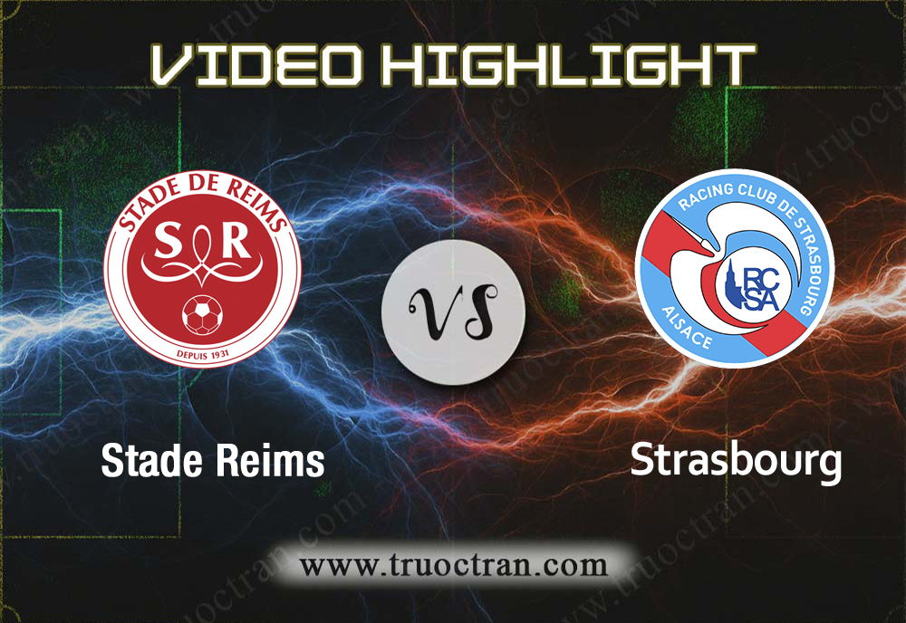 Video Highlight: Stade Reims & Strasbourg – VĐQG Pháp – 18/8/2019