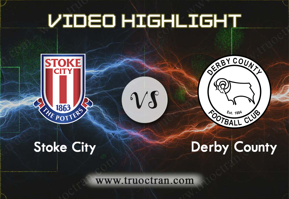 Video Highlight: Stoke City & Derby County – Hạng Nhất Anh – 17/8/2019