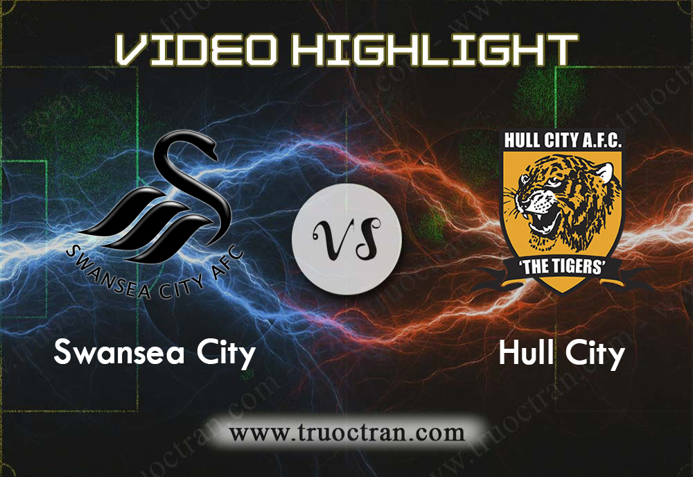 Video Highlight: Swansea City & Hull City – Hạng Nhất Anh – 3/8/2019
