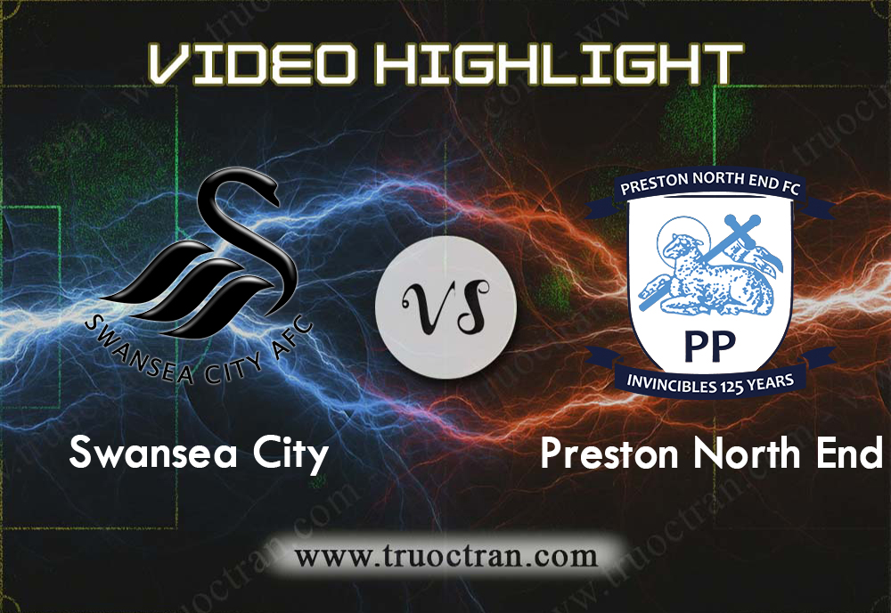 Video Highlight: Swansea City & Preston North End – Hạng Nhất Anh – 17/8/2019