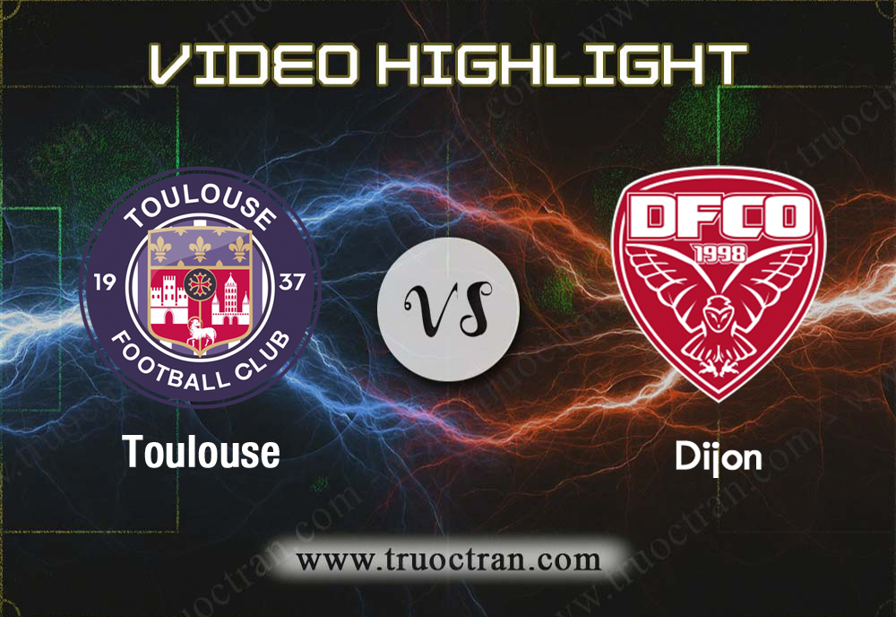 Video Highlight: Toulouse & Dijon – VĐQG Pháp – 18/8/2019