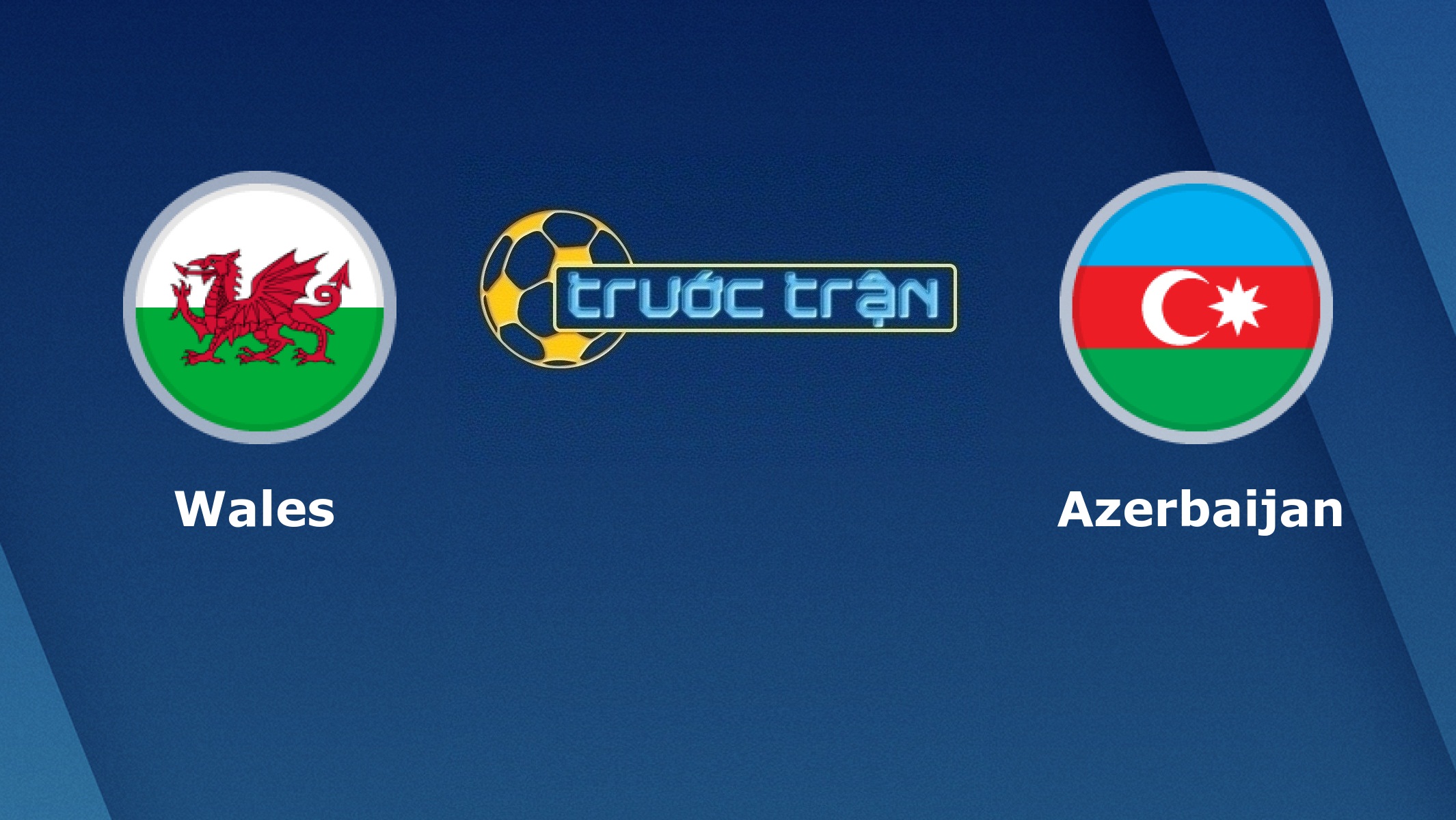 Wales vs Azerbaijan – Tip kèo bóng đá hôm nay – 07/09