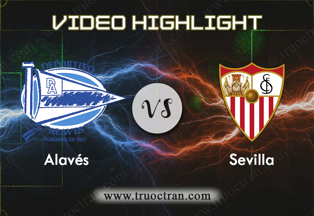 Video Highlight: Alaves & Sevilla – VĐQG Tây Ban Nha – 15/9/2019