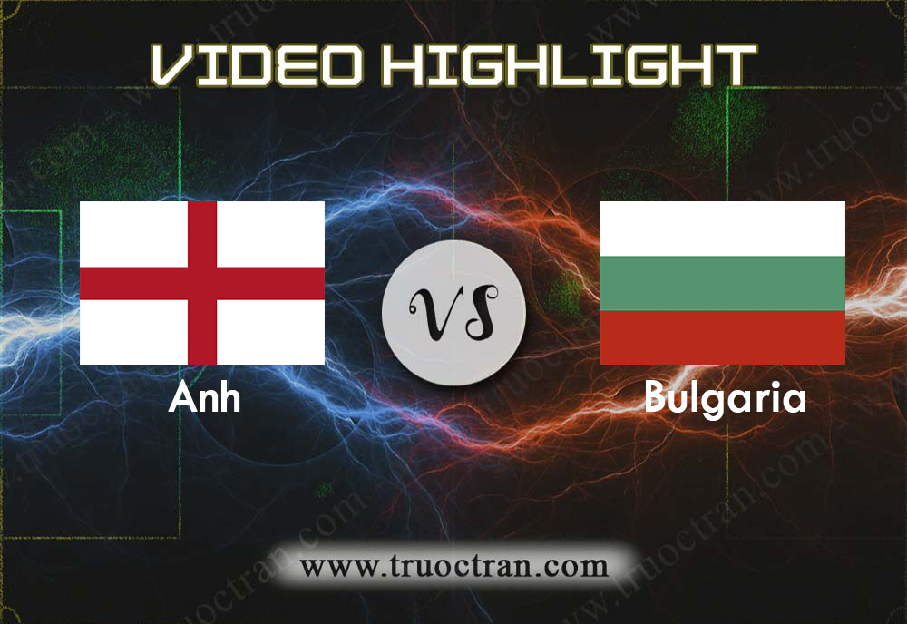 Video Highlight: Anh & Bulgaria – VÒNG LOẠI EURO 2020 – 07/09/2019
