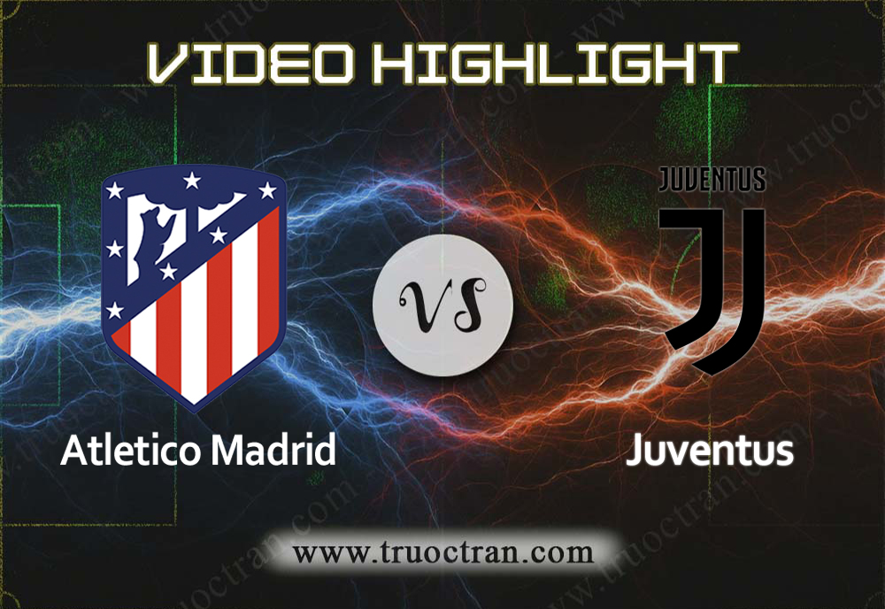 Video Highlight: Atletico Madrid & Juventus – Cúp C1 Châu Âu – 19/9/2019