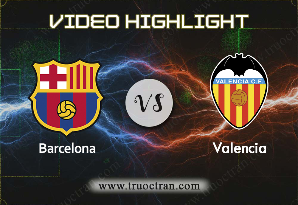 Video Highlight: Barcelona & Valencia – VĐQG Tây Ban Nha – 15/9/2019
