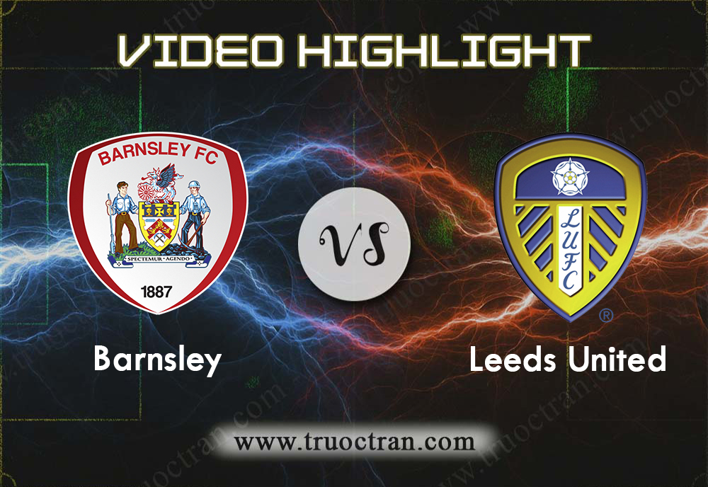 Video Highlight: Barnsley & Leeds Utd – Hạng Nhất Anh – 15/9/2019