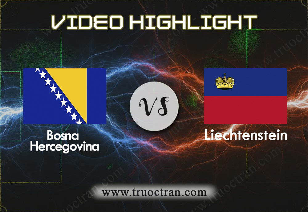 Video Highlight: Bosnia & Herz & Liechtenstein – Vòng loại Euro 2020 – 6/9/2019
